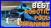 Best Robotic Pool Cleaners In 2021 Top 5 Robotic Pool Cleaners